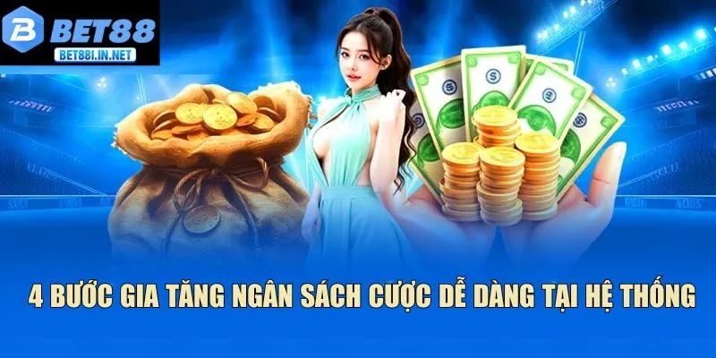 Nạp tiền BET88 2 4 bước gia tăng ngân sách cược dễ dàng tại hệ thống