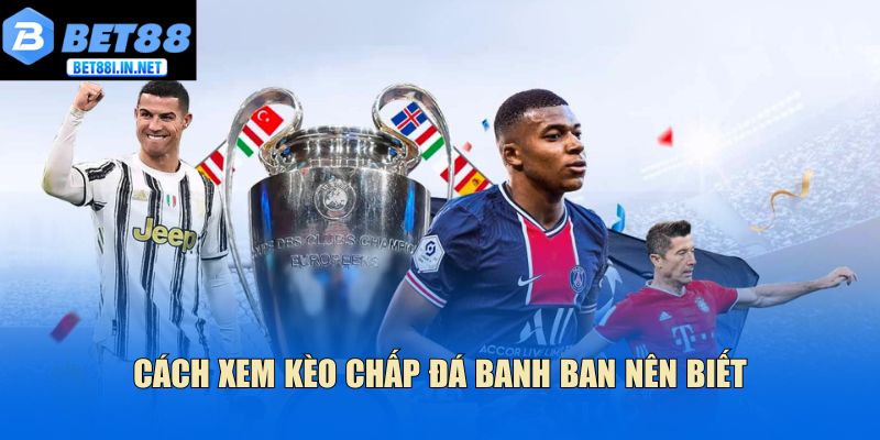 Cách xem kèo chấp đá banh ban nên biết