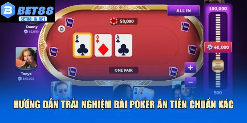 Hướng dẫn trải nghiệm bài Poker ăn tiền chuẩn xác