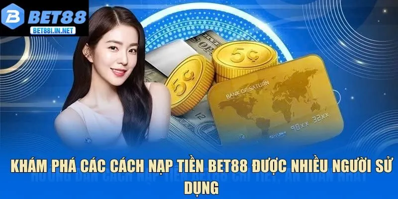 Nạp tiền BET88 1 Khám phá các cách nạp tiền Bet88 được nhiều người sử dụng