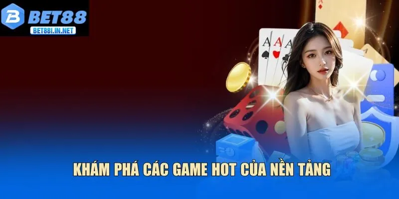 Khám phá các game hot của nền tảng