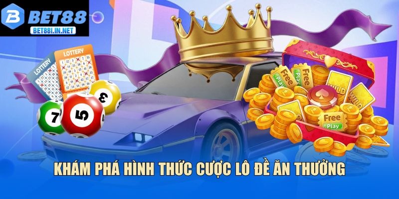 Lô đề 1 ăn 99 - Những điều tân thủ cần biết hiện nay 2 Khám phá hình thức cược lô đề ăn thưởng