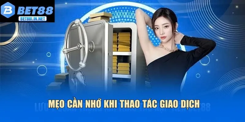 Nạp tiền BET88 3 Mẹo cần nhớ khi thao tác giao dịch