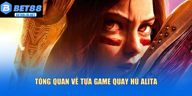 Tổng quan về tựa game quay hũ Alita
